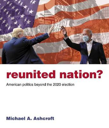 Reunited Nation?: American politics beyond the 2020 election by Michael Ashcroft