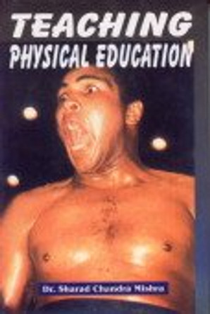 Teaching Physical Education by Dr. Sharad Chanrad Mishra 9788178792361