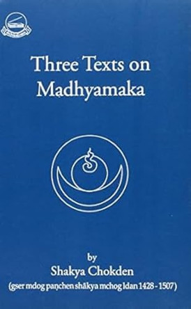 Three Texts on Madhyamaka by Shakya Chokden 9788186470268