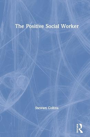 The Positive Social Worker by Stewart Collins