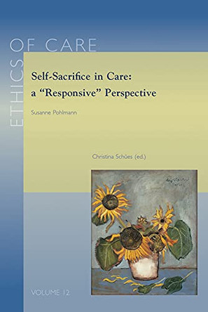 Self-Sacrifice in Care: a "Responsive" Perspective by S. Pohlmann 9789042942783