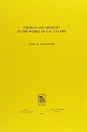 Church and Ministry in the Works of G.H. Tavard by M. R. Alexander 9789068316339