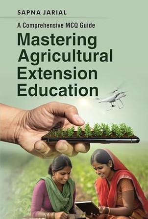 Mastering Agricultural Extension Education: A Comprehensive MCQ Guide by Sapna Jarial 9789358871289