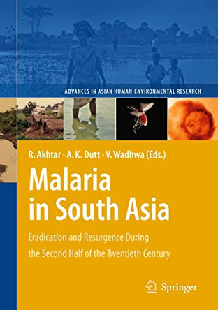 Malaria in South Asia: Eradication and Resurgence During the Second Half of the Twentieth Century by Rais Akhtar 9789400731240