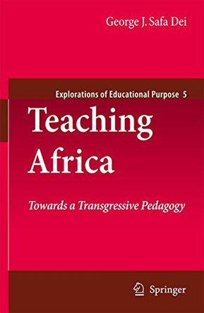 Teaching Africa: Towards a Transgressive Pedagogy by George J. Sefa Dei 9789400731295