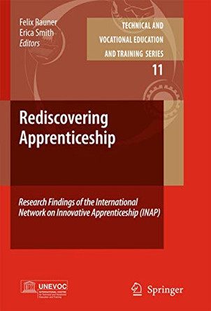 Rediscovering Apprenticeship: Research Findings of the International Network on Innovative Apprenticeship (INAP) by Felix Rauner 9789400731769