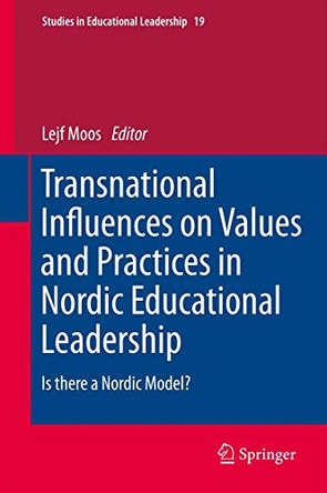 Transnational Influences on Values and Practices in Nordic Educational Leadership: Is there a Nordic Model? by Lejf Moos 9789400762251
