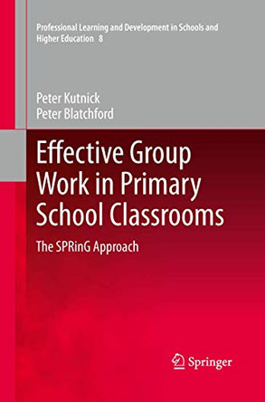 Effective Group Work in Primary School Classrooms: The SPRinG Approach by Peter Kutnick 9789400798410