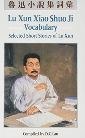 Lu Xun Xiao Shuo Ji: Vocabulary by D. C. Lau 9789622013919
