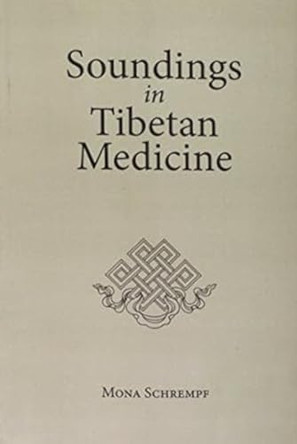 Soundings in Tibetan Medicine by Mona Schrempf 9789937623452