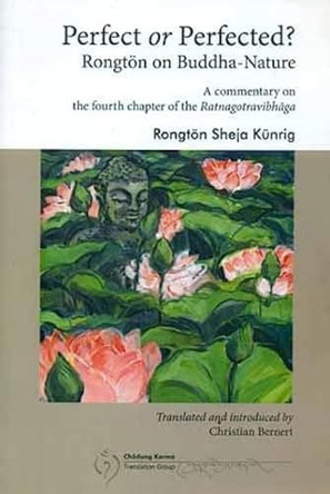 Perfect or Perfected? Rongton on Buddha-Nature :: A Commentary on the fourth chapter of the Ratnagotravibhaga by Rongton Sheja Kunrig 9789937623988
