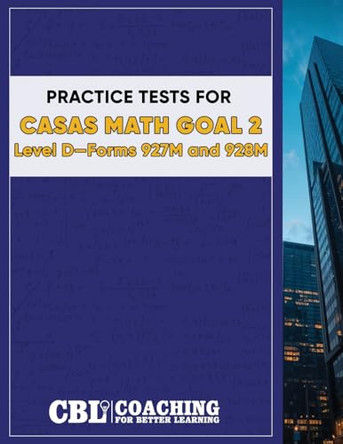 Practice Tests for CASAS Math GOAL 2 Level D, Forms 927M and 928M by Coaching for Better Learning 9798348162337