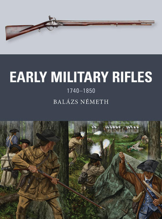 Early Military Rifles: 1740–1850 by Balázs Németh