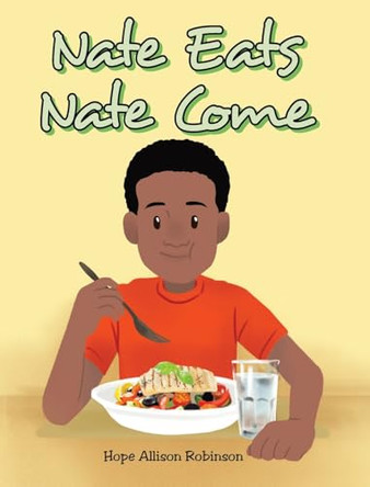 Nate Eats: Nate Come by Hope Allison Robinson 9798886446142