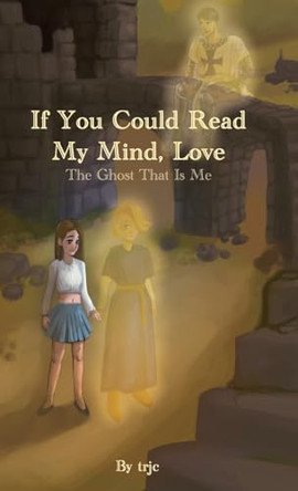 If You Could Read My Mind, Love: The Ghost That Is Me by Trjc 9798888124765