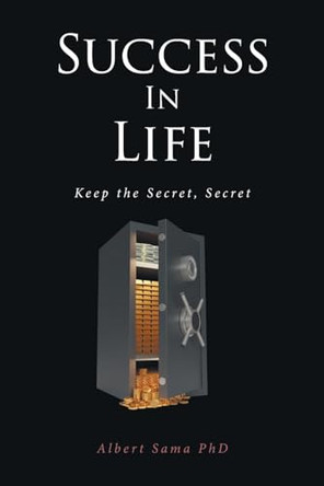 Success in Life: Keep the Secret, Secret by Albert Sama 9798889439486