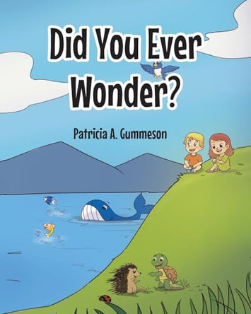 Did You Ever Wonder? by Patricia A Gummeson 9798892434669
