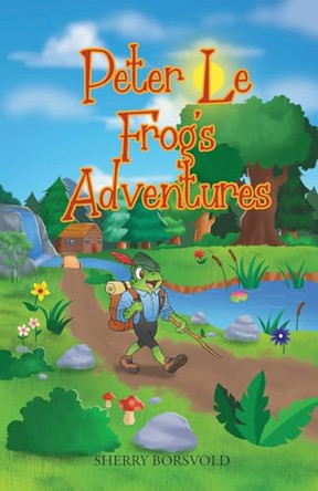 Peter Le Frog's Adventures by Sherry Borsvold 9798892437912 Peter Le Frog's Adventures by Sherry Borsvold 9798892437912