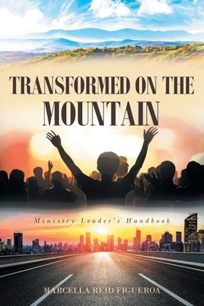 Transformed on the Mountain: Ministry Leader's Handbook by Marcella Reid Figueroa 9798893150438