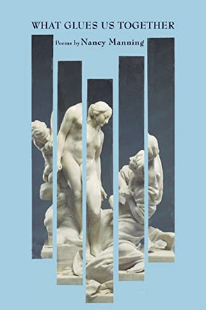 What Glues Us Together by Nancy Manning 9798986552248