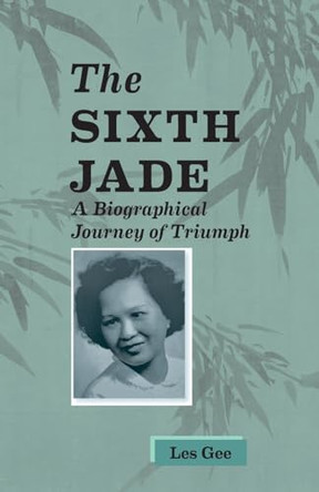 Sixth Jade: A Biographical Journey of Triumph by Les Gee 9798989261109