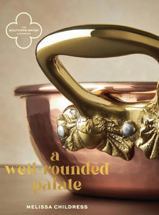 The Southern Whisk: A Well-Rounded Palate by Melissa Childress 9798991885010