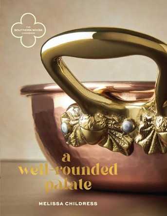 The Southern Whisk: A Well-Rounded Palate by Melissa Childress 9798991885027