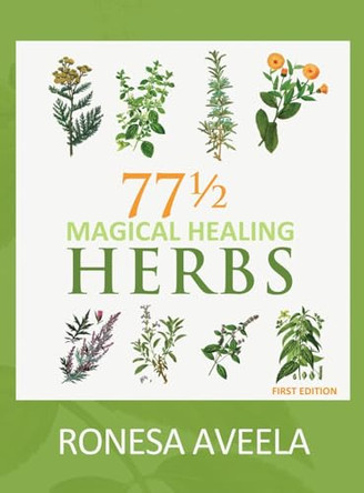 77 1/2 Magical Healing Herbs by Ronesa Aveela 9781949397550