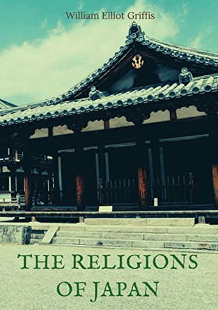 The religions of Japan by William Elliot Griffis 9782382743690