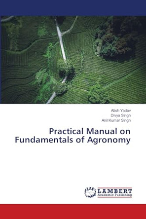 Practical Manual on Fundamentals of Agronomy by Atish Yadav 9786207471621