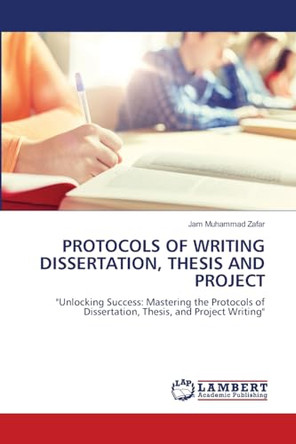 Protocols of Writing Dissertation, Thesis and Project by Jam Muhammad Zafar 9786207471836