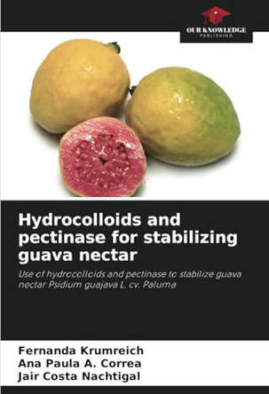Hydrocolloids and pectinase for stabilizing guava nectar by Fernanda Krumreich 9786207608935