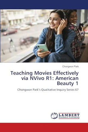 Teaching Movies Effectively via NVivo R1: American Beauty 1 by Chongwon Park 9786208417819