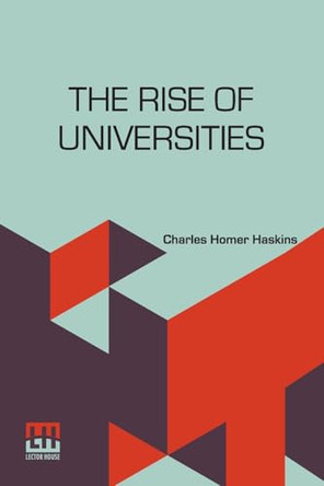 The Rise of Universities by Charles Homer Haskins 9789361383939