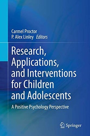 Research, Applications, and Interventions for Children and Adolescents: A Positive Psychology Perspective by Carmel Proctor 9789400763975