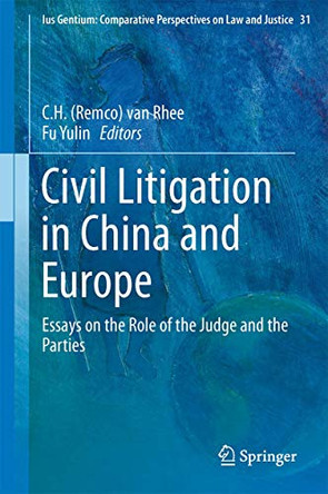 Civil Litigation in China and Europe: Essays on the Role of the Judge and the Parties by C. H. van Rhee 9789400776654