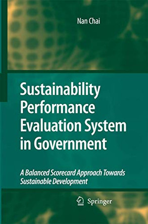 Sustainability Performance Evaluation System in Government: A Balanced Scorecard Approach Towards Sustainable Development by Nan Chai 9789400779990
