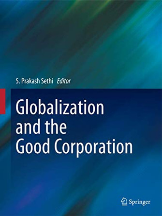 Globalization and the Good Corporation by S. Prakash Sethi 9789400793996