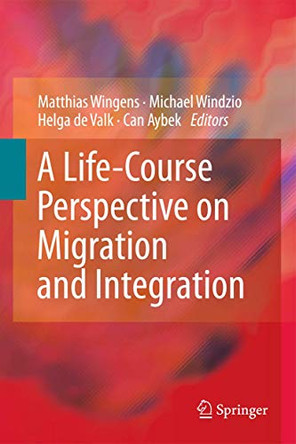 A Life-Course Perspective on Migration and Integration by Matthias Wingens 9789400794825