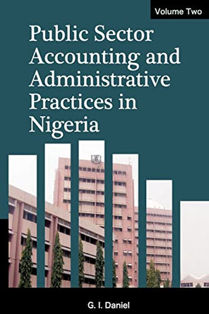 Public Sector Accounting and Administrative Practices in Nigeria. Vol. 2 by Goddey Daniel 9789785926989