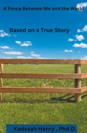 A Fence Between Me and the World: Based on a True Story by Henry Kadesha 9798223216674
