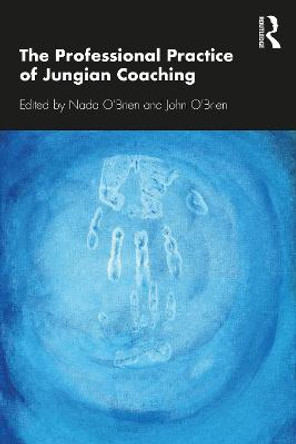 The Professional Practice of Jungian Coaching: Corporate Analytical Psychology by Nada O'Brien