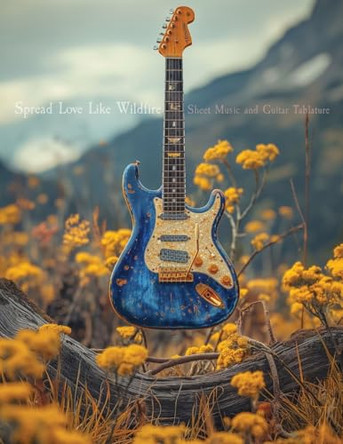 Spread Love Like Wildfire: Sheet Music and Guitar Tablature by Michael Andrew Lambert 9798330231584