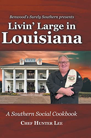 Livin' Large in Louisiana: A Southern Social Cookbook by Chef Hunter Lee 9798887312873