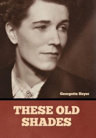 These Old Shades by Georgette Heyer 9798888305485