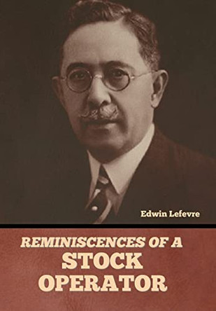 Reminiscences of a Stock Operator by Edwin Lefevre 9798888305553