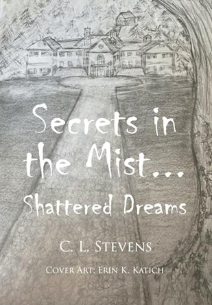 Secrets in the Mist...: Shattered Dreams by C L Stevens 9798889600992