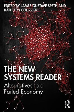 The New Systems Reader: Alternatives to a Failed Economy by James Gustave Speth