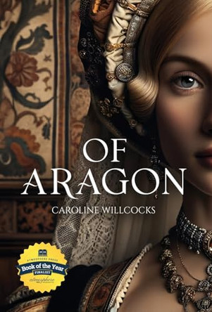 Of Aragon by Caroline Willcocks 9798891323544
