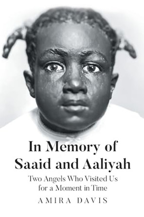 In Memory of Saaid and Aaliyah: Two Angels Who Visited Us for a Moment in Time by Amira Davis 9798893153965